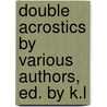 Double Acrostics by Various Authors, Ed. by K.L by Double Acrostics