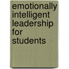 Emotionally Intelligent Leadership For Students door Scott J. Allen