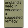 England's Need in Education, a Suggested Remedy door Joseph S. Knowlson