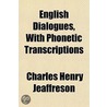 English Dialogues, with Phonetic Transcriptions door Charles Henry Jeaffreson
