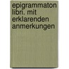 Epigrammaton Libri. Mit Erklarenden Anmerkungen by Ludwig Friedl nder