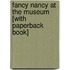 Fancy Nancy At The Museum [With Paperback Book]