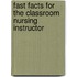 Fast Facts for the Classroom Nursing Instructor
