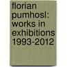 Florian Pumhosl: Works in Exhibitions 1993-2012 door Yilmaz Dziewior