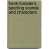 Frank Forester's Sporting Scenes And Characters door Henry William Herbert