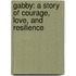 Gabby: A Story of Courage, Love, and Resilience