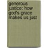 Generous Justice: How God's Grace Makes Us Just