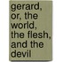 Gerard, Or, The World, The Flesh, And The Devil