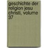 Geschichte Der Religion Jesu Christi, Volume 37