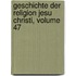Geschichte Der Religion Jesu Christi, Volume 47