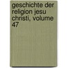Geschichte Der Religion Jesu Christi, Volume 47 by Friedrich Leopold Stolberg