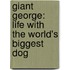 Giant George: Life with the World's Biggest Dog