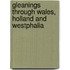 Gleanings Through Wales, Holland And Westphalia
