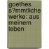 Goethes S�Mmtliche Werke: Aus Meinem Leben