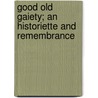 Good Old Gaiety; an Historiette and Remembrance by John Hollingshead