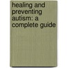 Healing And Preventing Autism: A Complete Guide door Jerry Kartzinel