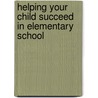 Helping Your Child Succeed in Elementary School door Kristen J. Amundson