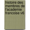 Histoire Des Membres De L'Academie Francoise V6 door Jean Le Rond d'Alembert