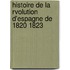 Histoire de La Rvolution D'Espagne de 1820 1823