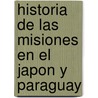 Historia de Las Misiones En El Japon y Paraguay door Cecilia Mary Caddell