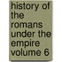History of the Romans Under the Empire Volume 6