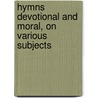 Hymns Devotional and Moral, on Various Subjects door John Needham