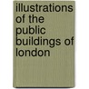 Illustrations of the Public Buildings of London door John Britton