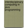 Interdisciplinary Computing in Java Programming by British Columbia