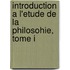 Introduction a L'Etude De La Philosohie, Tome I