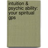 Intuition & Psychic Ability: Your Spiritual Gps door Jennifer O'Neill