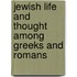 Jewish Life And Thought Among Greeks And Romans