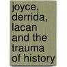 Joyce, Derrida, Lacan And The Trauma Of History door Christine Van Boheemen-Saaf