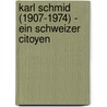 Karl Schmid (1907-1974) - ein Schweizer Citoyen door Thomas Sprecher