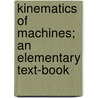 Kinematics of Machines; an Elementary Text-Book door Richard John Durley