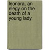 Leonora, an Elegy on the Death of a Young Lady. door John Nott