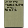 Letters from Madras, During the Years 1836-1839 door Julia Charlotte Maitland