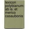 Lexicon Polybianum: Ab Is. Et Merico Casaubonis door Johann Schweighuser