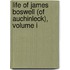 Life Of James Boswell (Of Auchinleck), Volume I