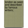 London As Seen and Described by Famous Writers; by Esther Singleton