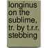 Longinus on the Sublime, Tr. by T.R.R. Stebbing