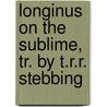 Longinus on the Sublime, Tr. by T.R.R. Stebbing door Dionysius Cassius Longinus