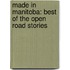 Made In Manitoba: Best Of The Open Road Stories