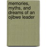 Memories, Myths, and Dreams of an Ojibwe Leader by Susan Elaine Gray