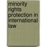 Minority Rights Protection in International Law door Helen O'nions