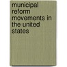 Municipal Reform Movements in the United States door William Howe Tolman