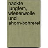 Nackte Jungfern, Wiesenwolle und Ahorn-Bohrerei by Werner Scharnweber