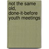 Not the Same Old, Done-it-before Youth Meetings by Tim Ferguson