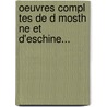 Oeuvres Compl Tes de D Mosth Ne Et D'Eschine... door Demosthenes
