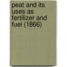 Peat And Its Uses As Fertilizer And Fuel (1866) door William Samuel Johnson