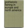 Prehistoric Fishing In Europe And North America door Charles Rau